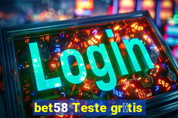 bet58 Teste gr谩tis